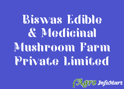 Biswas Edible & Medicinal Mushroom Farm Private Limited