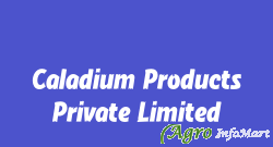 Caladium Products Private Limited