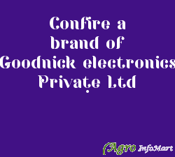 Confire a brand of Goodnick electronics Private Ltd .