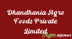 Dhandhania Agro Foods Private Limited