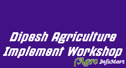 Dipesh Agriculture Implement Workshop