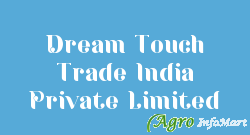 Dream Touch Trade India Private Limited