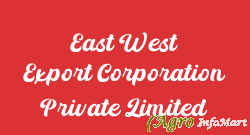 East West Export Corporation Private Limited