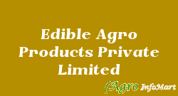 Edible Agro Products Private Limited