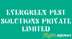 EVERGREEN PEST SOLUTIONS PRIVATE LIMITED