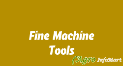 Fine Machine Tools