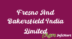Fresno And Bakersfield India Limited
