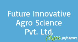 Future Innovative Agro Science Pvt. Ltd. pune india