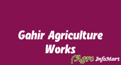 Gahir Agriculture Works