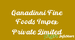 Ganadinni Fine Foods Impex Private Limited