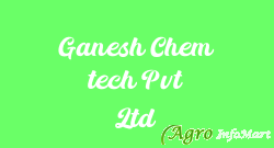 Ganesh Chem tech Pvt Ltd