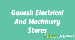Ganesh Electrical And Machinery Stores
