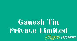 Ganesh Tin Private Limited ahmedabad india
