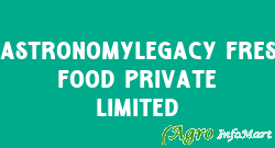 Gastronomylegacy Fresh Food Private Limited bangalore india