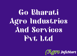 Go Bharati Agro Industries And Services Pvt Ltd