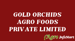 GOLD ORCHIDS AGRO FOODS PRIVATE LIMITED coimbatore india