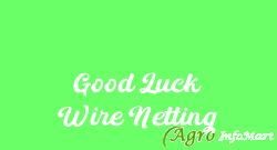 Good Luck Wire Netting
