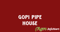 Gopi Pipe House