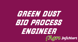 GREEN DUST BIO PROCESS ENGINEER