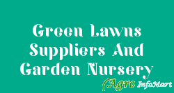 Green Lawns Suppliers And Garden Nursery