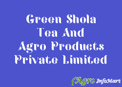 Green Shola Tea And Agro Products Private Limited