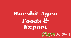 Harshit Agro Foods & Export