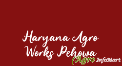 Haryana Agro Works Pehowa