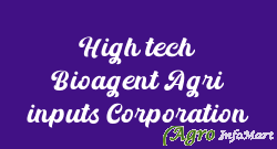 High tech Bioagent Agri inputs Corporation