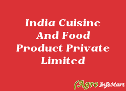 India Cuisine And Food Product Private Limited