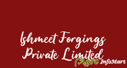 Ishmeet Forgings Private Limited