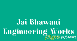 Jai Bhawani Engineering Works