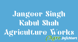 Jangeer Singh Kabul Shah Agriculture Works