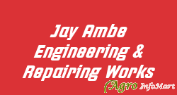 Jay Ambe Engineering & Repairing Works