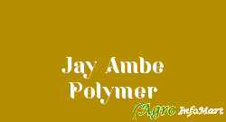Jay Ambe Polymer ahmedabad india