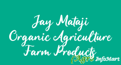 Jay Mataji Organic Agriculture Farm Products anand india