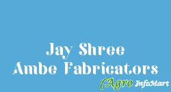 Jay Shree Ambe Fabricators