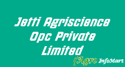 Jetti Agriscience Opc Private Limited