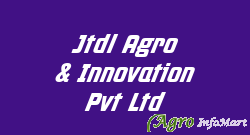Jtdl Agro & Innovation Pvt Ltd
