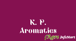 K. P. Aromatics