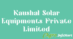 Kaushal Solar Equipments Private Limited