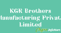 KGR Brothers Manufacturing Private Limited