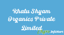 Khatu Shyam Organics Private Limited delhi india