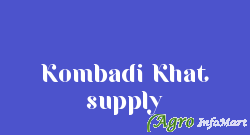 Kombadi Khat supply