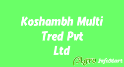 Koshambh Multi Tred Pvt Ltd