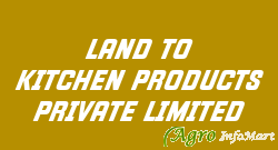 LAND TO KITCHEN PRODUCTS PRIVATE LIMITED