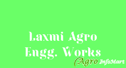 Laxmi Agro Engg. Works