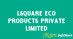 Lsquare Eco Products Private Limited