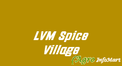 LVM Spice Village
