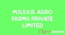 M.G.S.K.R. Agro Farms Private Limited