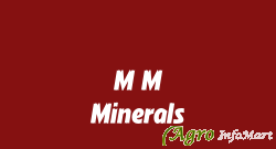 M M Minerals